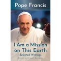 I Am a Mission on This Earth: Selected Writings