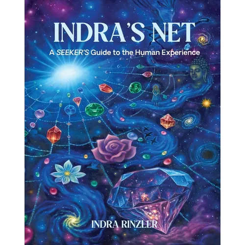 Indra's Net: A SEEKER'S Guide to the Human Experience