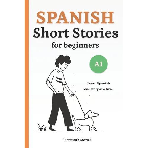 Spanish Short Stories for Beginners (A1): Learn Spanish Naturally with 10 Easy Narratives and English Translations to Build Vocabulary and Reading Con