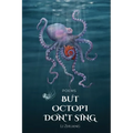 But Octopi Don't Sing