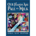 Our Hands Are Pale as Milk
