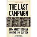 The Last Campaign: How Harry Truman Won the 1948 Election