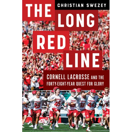 The Long Red Line: Cornell Lacrosse and the Forty-Eight-Year Quest for Glory