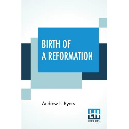 Birth Of A Reformation: Or The Life And Labors Of Daniel S. Warner