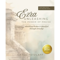 Ezra Unleashing the Power of Praise: A 7-week Bible study