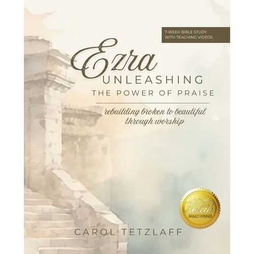 Ezra Unleashing the Power of Praise: A 7-week Bible study