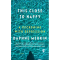 This Close to Happy: A Reckoning with Depression