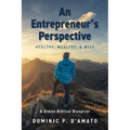 An Entrepreneur's Perspective: Healthy, Wealthy, & Wise