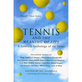 Tennis and the Meaning of Life: A Literary Anthology of the Game