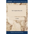 The Compleat Housewife: Or, Accomplish'd Gentlewoman's Companion: Being a Collection of Upwards of Five Hundred of the Most Approved Receipts