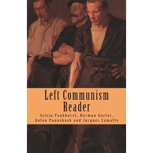 Left Communism Reader: Writings on Capitalism and Revolution