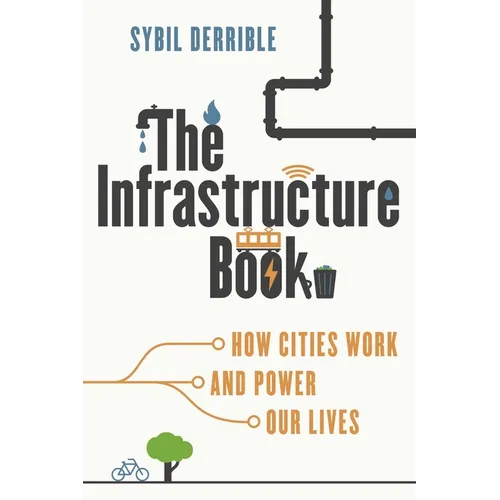 The Infrastructure Book: How Cities Work and Power Our Lives