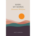 Mark My Words - Encounters With Jesus