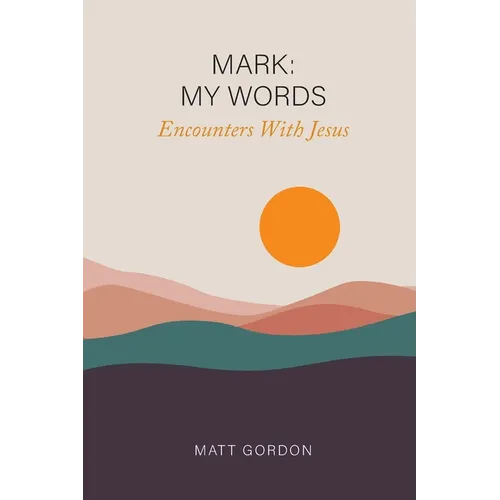 Mark My Words - Encounters With Jesus