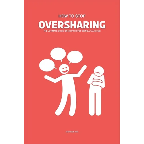 How To Stop Oversharing: The Ultimate Guide On How To Stop Being A Talkative