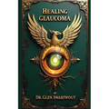 Healing Glaucoma: Natural Medicine for Self-Healing