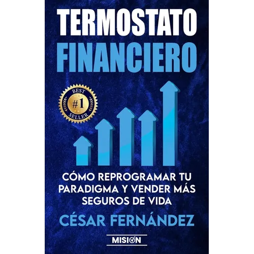 Termostato Financiero: Cómo Reprogramar Tu Paradigma Y Vender Más Seguros De Vida