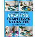 Beginner's Guide to Creating Resin Trays & Coasters: Craft Functional Art Pieces with Easy Resin Techniques