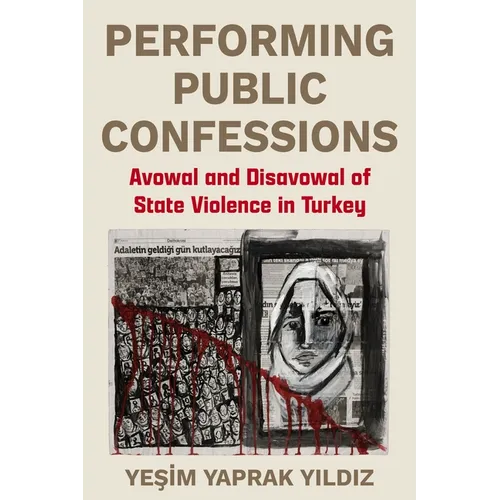 Performing Public Confessions: Avowal and Disavowal of State Violence in Turkey