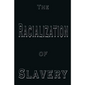 The Racialization of Slavery