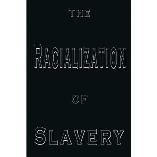 The Racialization of Slavery