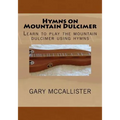 Hymns on Mountain Dulcimer: Learn to play the mountain dulcimer using hymns