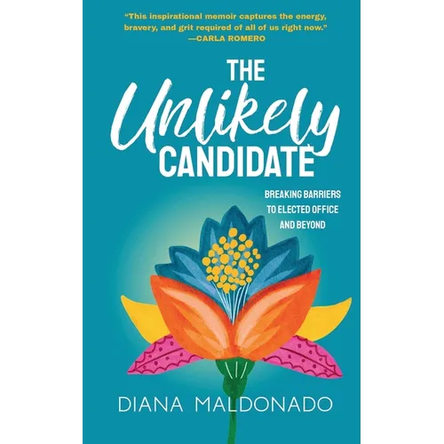 The Unlikely Candidate: Breaking Barriers to Elected Office and Beyond