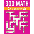 300 Math CrossWords: Addition, Subtraction, Multiplication, and Division Math CrossWords Grade 3 and Above, Age +8
