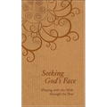 Seeking God's Face: Praying with the Bible Through the Year