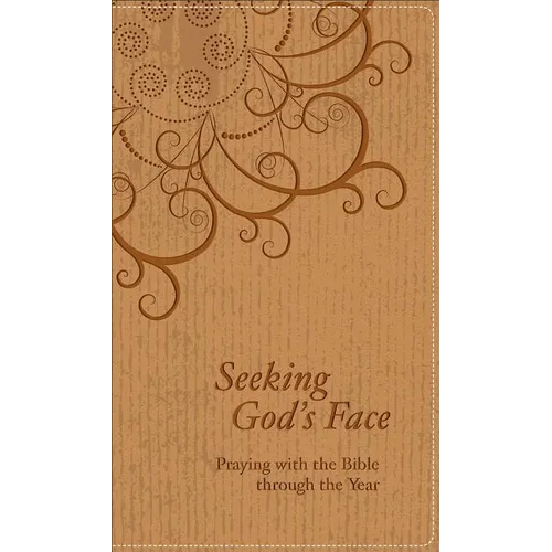 Seeking God's Face: Praying with the Bible Through the Year