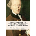 Groundwork of the Metaphysics of Morals (annotated)