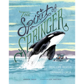 The Spirit of Springer: The Real-Life Rescue of an Orphaned Orca (Whale Books for Kids)