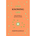 Live Knowing Life: Philosophical Quotes & Poems