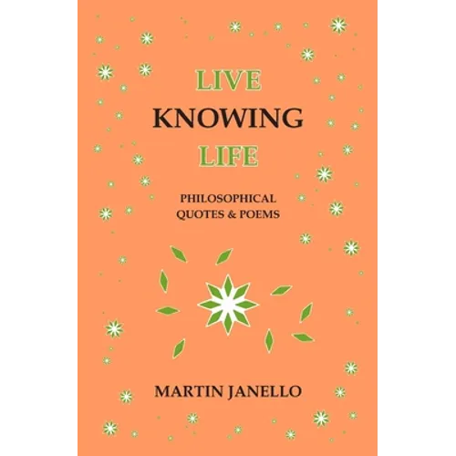 Live Knowing Life: Philosophical Quotes & Poems
