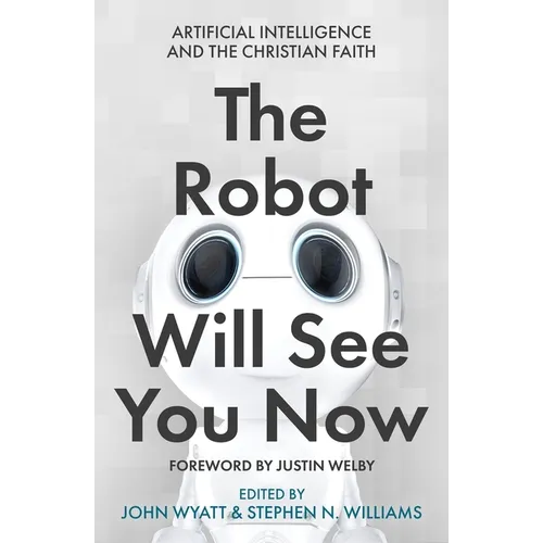 The Robot Will See You Now: Artificial Intelligence and the Christian Faith