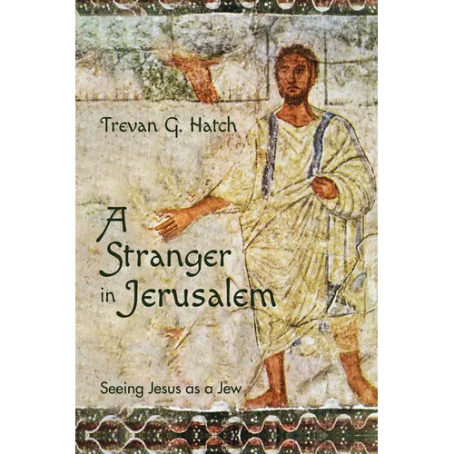 A Stranger in Jerusalem: Seeing Jesus as a Jew