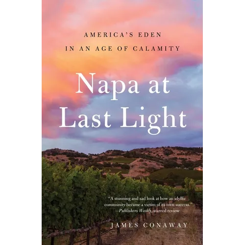 Napa at Last Light: America's Eden in an Age of Calamity