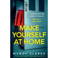 Make Yourself at Home: An utterly unputdownable and twisty psychological thriller
