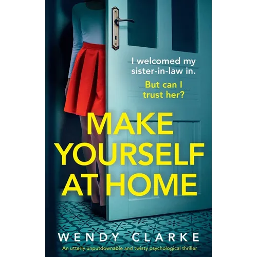 Make Yourself at Home: An utterly unputdownable and twisty psychological thriller