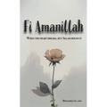 Fi Amanillah: When The Heart breaks, But Allah Holds It