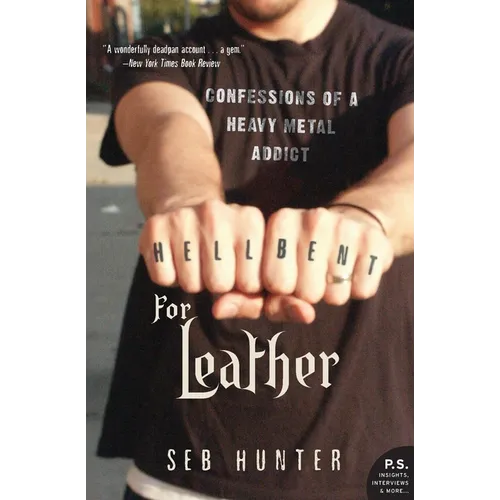 Hell Bent for Leather: Confessions of a Heavy Metal Addict