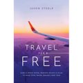 Travel for Free: How to Use Points and Miles to See the World