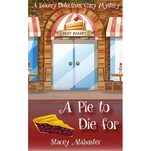A Pie to Die For: A Bakery Detectives Cozy Mystery