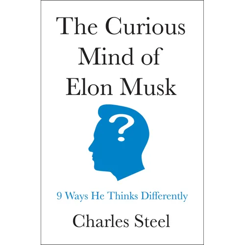 The Curious Mind of Elon Musk: 9 Ways He Thinks Differently