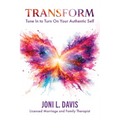 Transform: Tune In to Turn On Your Authentic Self