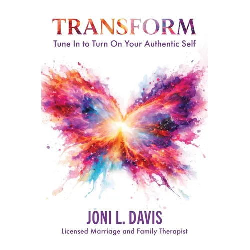 Transform: Tune In to Turn On Your Authentic Self