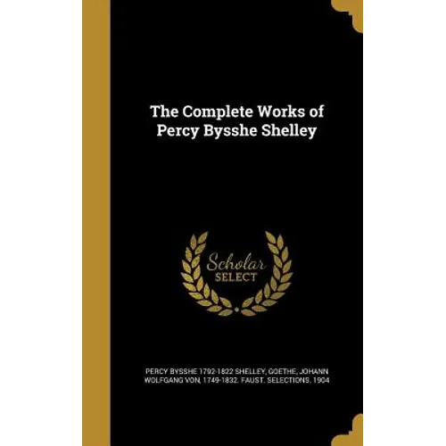 The Complete Works of Percy Bysshe Shelley