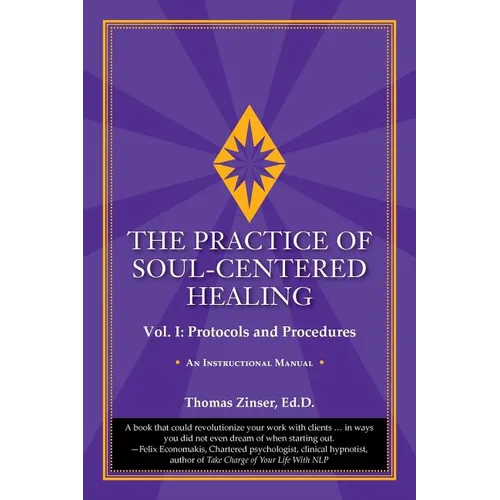 The Practice of Soul-Centered Healing - Vol. I: Protocols and Procedures