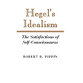 Hegel's Idealism: The Satisfactions of Self-Consciousness