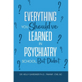 Everything You Should've Learned in Psychiatry School, But Didn't